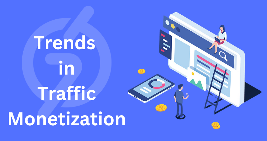 Trends in Traffic Monetization